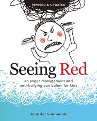 Seeing Red: An Anger Management and Anti-bullying Curriculum for Kids (2nd Edition, Revised)