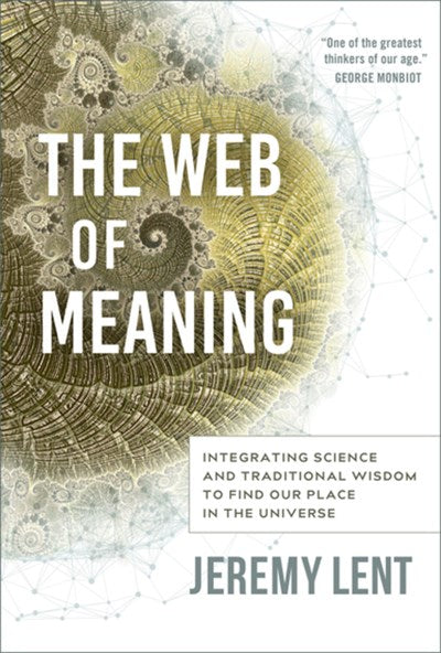 The Web of Meaning: Integrating Science and Traditional Wisdom to Find our Place in the Universe