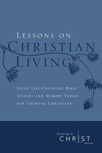 Lessons on Christian Living: Eight Life-Changing Bible Studies and Memory Verses for Growing Christians