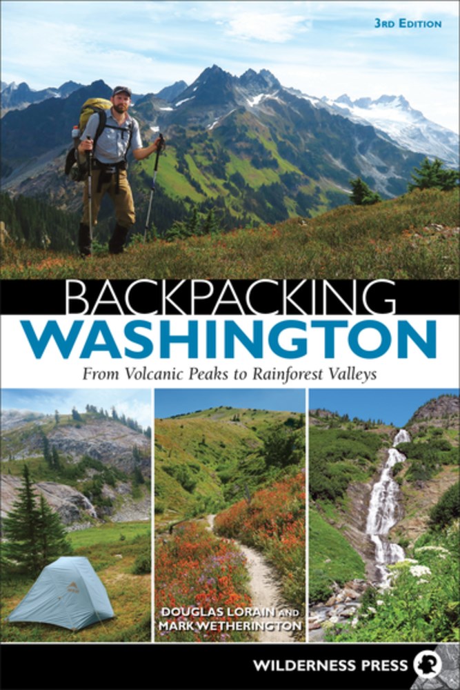 Backpacking Washington: From Volcanic Peaks to Rainforest Valleys (3rd Edition, Revised)