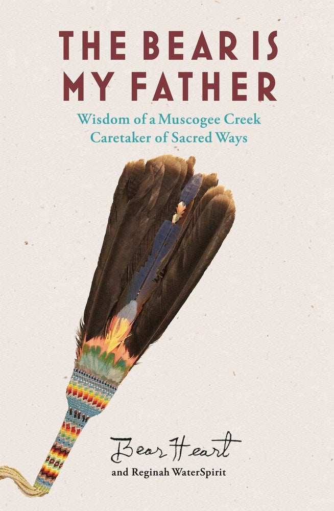 The Bear is My Father: Indigenous Wisdom of a Muscogee Creek Caretaker of Sacred Ways