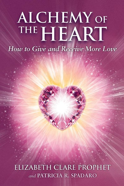 Alchemy of the Heart: How to Give and Receive More Love