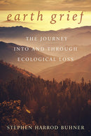 Earth Grief: The Journey Into and Through Ecological Loss