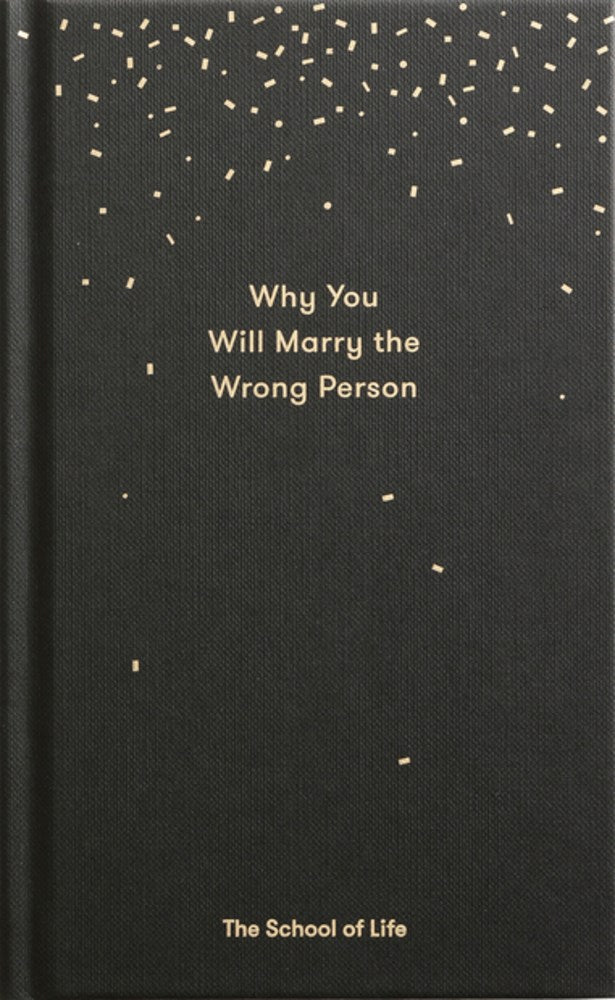 Why You Will Marry the Wrong Person: A pessimist’s guide to marriage, offering insight, practical advice, and consolation.