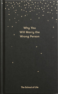 Why You Will Marry the Wrong Person: A pessimist’s guide to marriage, offering insight, practical advice, and consolation.