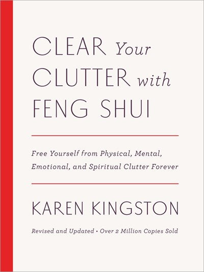 Clear Your Clutter with Feng Shui (Revised and Updated): Free Yourself from Physical, Mental, Emotional, and Spiritual Clutter Forever