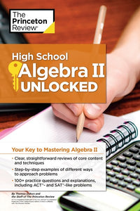 High School Algebra II Unlocked: Your Key to Mastering Algebra II