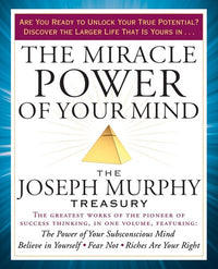 The Miracle Power of Your Mind: The Joseph Murphy Treasury