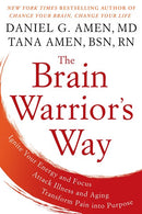 The Brain Warrior's Way: Ignite Your Energy and Focus, Attack Illness and Aging, Transform Pain into Purpose