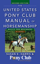 The United States Pony Club Manual of Horsemanship: Basics for Beginners / D Level (2nd Edition)