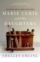 Marie Curie and Her Daughters: The Private Lives of Science's First Family