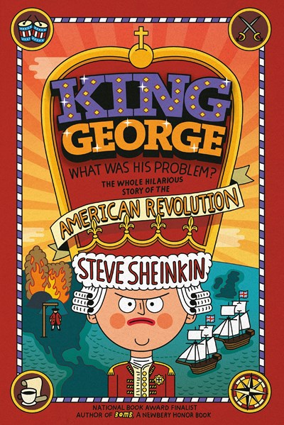 King George: What Was His Problem? : Everything Your Schoolbooks Didn't Tell You About the American Revolution