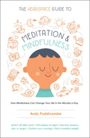 The Headspace Guide to Meditation and Mindfulness: How Mindfulness Can Change Your Life in Ten Minutes a Day