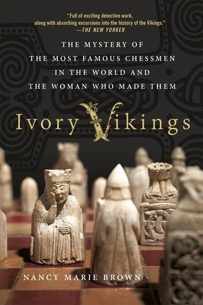 Ivory Vikings: The Mystery of the Most Famous Chessmen in the World and the Woman Who Made Them