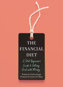 The Financial Diet: A Total Beginner's Guide to Getting Good with Money