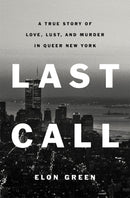 Last Call: A True Story of Love, Lust, and Murder in Queer New York