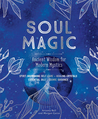 Soul Magic: Ancient Wisdom for Modern Mystics