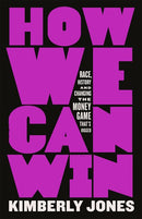 How We Can Win: Race, History and Changing the Money Game That's Rigged