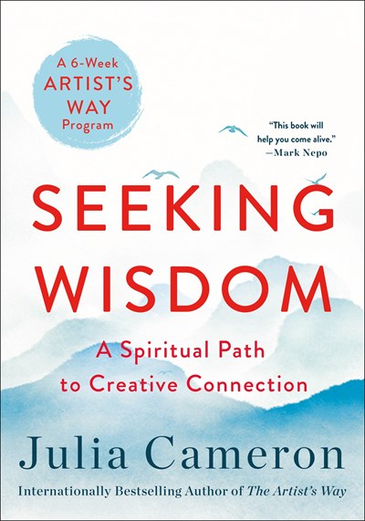 Seeking Wisdom: A Spiritual Path to Creative Connection (A Six-Week Artist's Way Program)