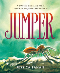 Jumper: A Day in the Life of a Backyard Jumping Spider