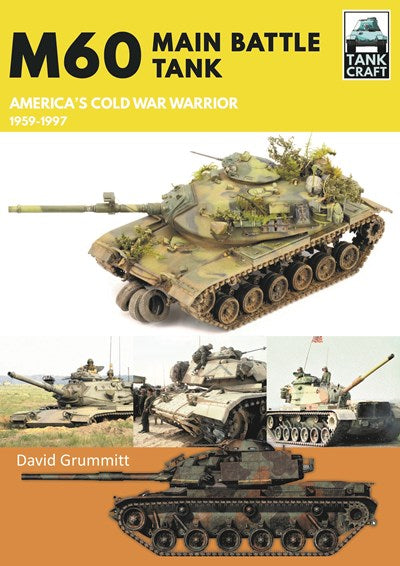 M60: Main Battle Tank America's Cold War Warrior 1959-1997