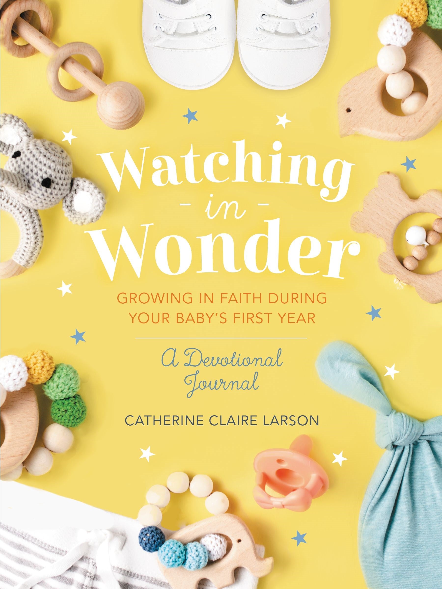 Watching in Wonder: Growing in Faith During Your Baby's First Year