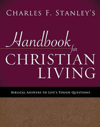 Charles Stanley's Handbook for Christian Living: Biblical Answers to Life's Tough Questions