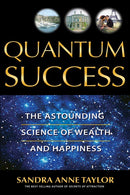 Quantum Success: The Astounding Science of Wealth and Happiness