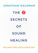 The 7 Secrets of Sound Healing Revised Edition