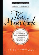 The Moses Code: The Most Powerful Manifestation Tool in the History of the World, Revised and Updated