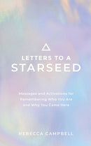 Letters to a Starseed: Messages and Activations for Remembering Who You Are and Why You Came Here