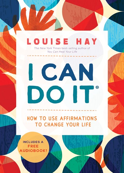 I Can Do It: How to Use Affirmations to Change Your Life