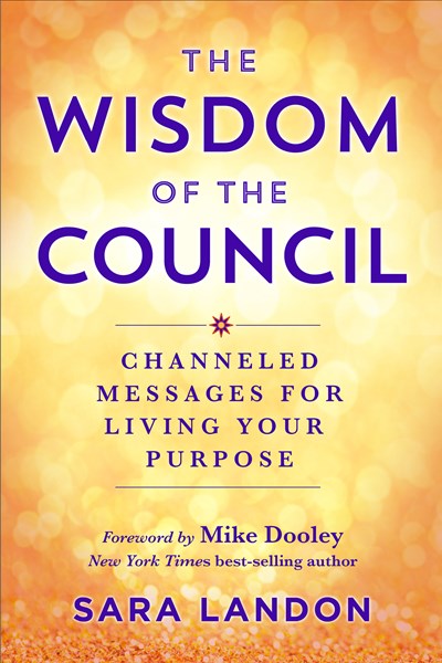 The Wisdom of The Council: Channeled Messages for Living Your Purpose