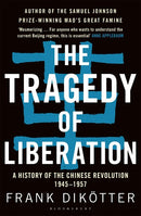 The Tragedy of Liberation: A History of the Chinese Revolution 1945-1957