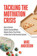 Tackling the Motivation Crisis: How to Activate Student Learning Without Behavior Charts, Pizza Parties, or Other Hard-to-Quit Incentive Systems