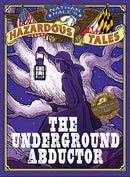 The Underground Abductor (Nathan Hale's Hazardous Tales #5): An Abolitionist Tale about Harriet Tubman