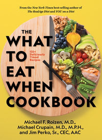 The What to Eat When Cookbook: 135+ Deliciously Timed Recipes