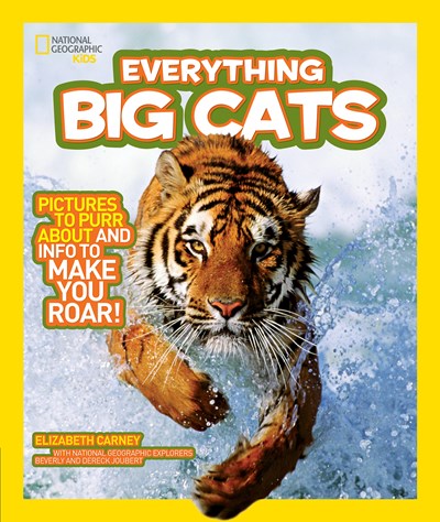 National Geographic Kids Everything Big Cats: Pictures to Purr About and Info to Make You Roar!