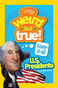 Weird But True Know-It-All: U.S. Presidents