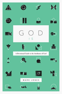 God Is: A Devotional Guide to the Attributes of God