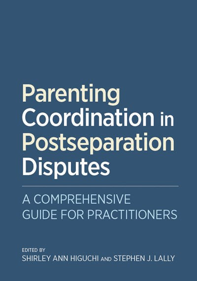 Parenting Coordination in Postseparation Disputes: A Comprehensive Guide for Practitioners