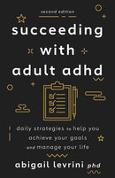 Succeeding With Adult ADHD: Daily Strategies to Help You Achieve Your Goals and Manage Your Life (2nd Edition)