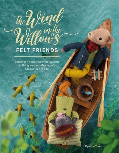 The Wind in the Willows Felt Friends: Beginner-friendly sewing patterns to bring Kenneth Grahame’s classic tale to life