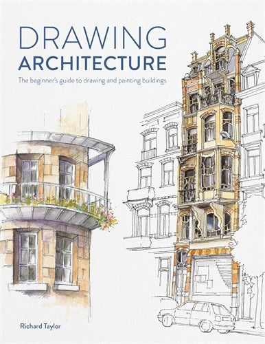 Drawing Architecture: The beginner's guide to drawing and painting buildings