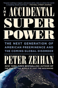 The Accidental Superpower: The Next Generation of American Preeminence and the Coming Global Disorder