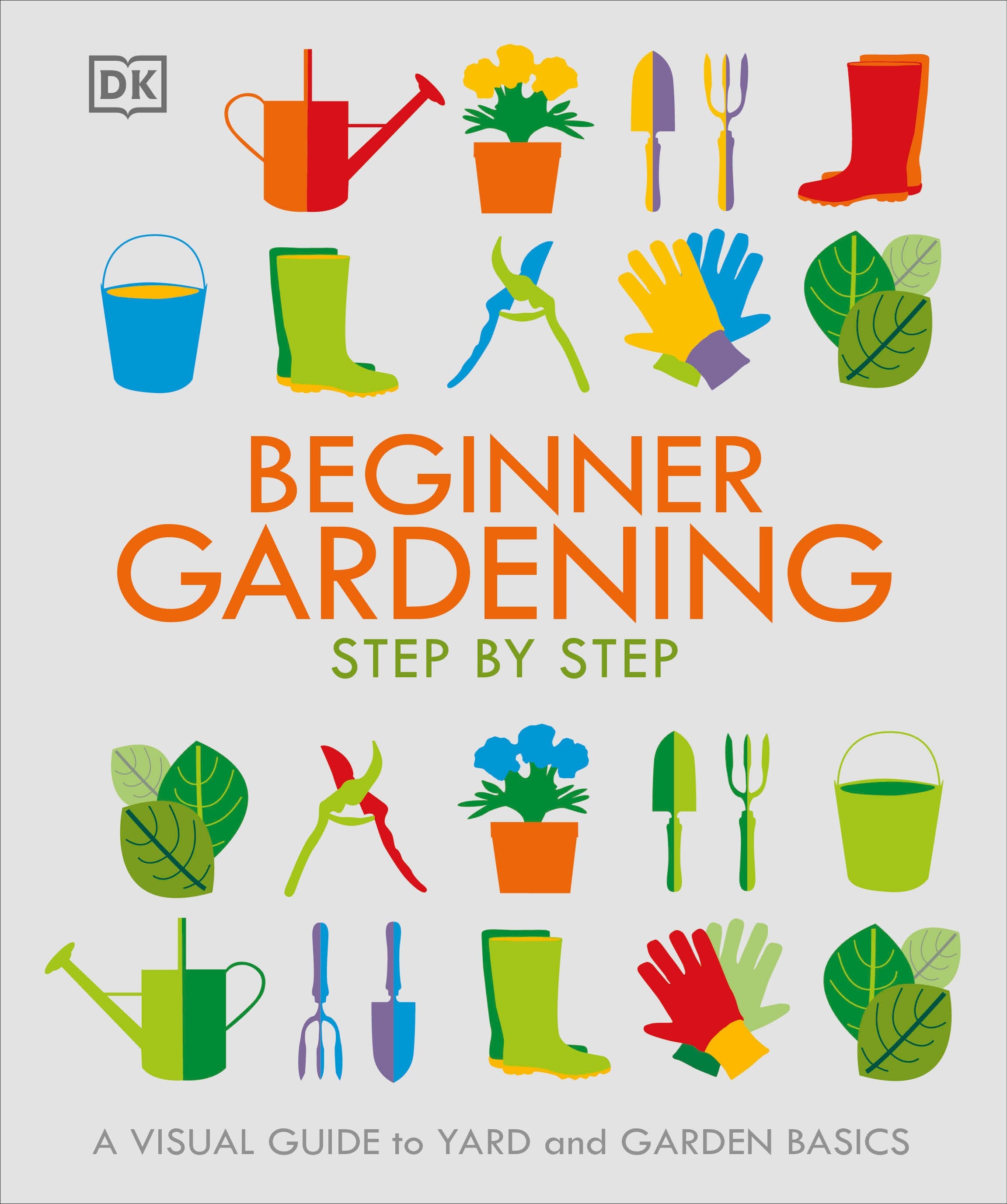 Beginner Gardening Step by Step: A Visual Guide to Yard and Garden Basics