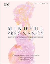 Mindful Pregnancy: Meditation, Yoga, Hypnobirthing, Natural Remedies and Nutrition