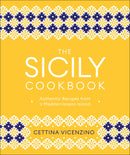 The Sicily Cookbook: Authentic Recipes from a Mediterranean Island