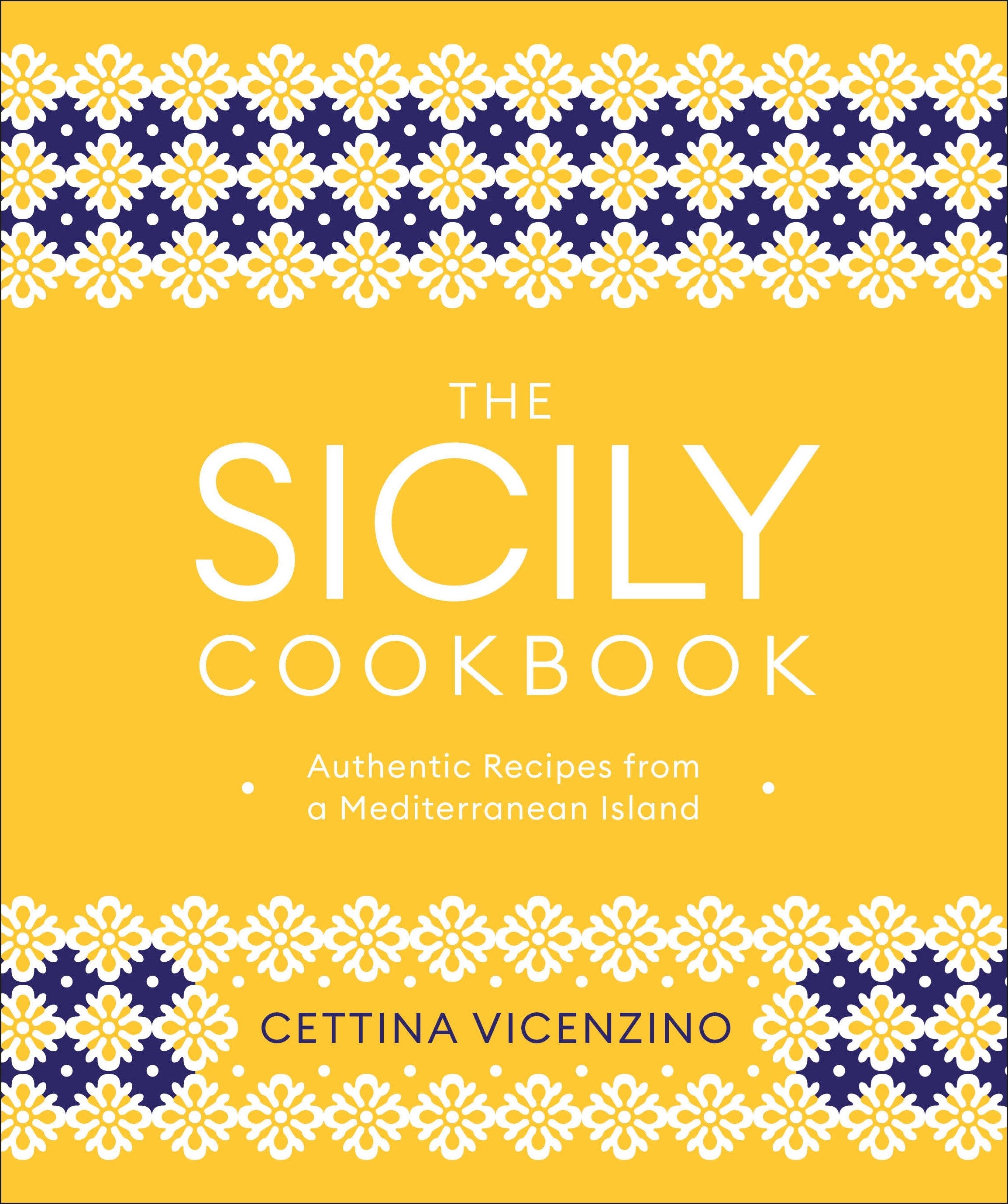 The Sicily Cookbook: Authentic Recipes from a Mediterranean Island