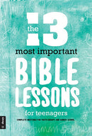 The 13 Most Important Bible Lessons For Teenagers: Complete Meetings for Youth Groups and Sunday School (Revised)